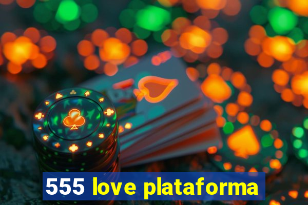 555 love plataforma